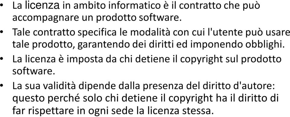 imponendo obblighi. La licenza è imposta da chi detiene il copyright sul prodotto software.