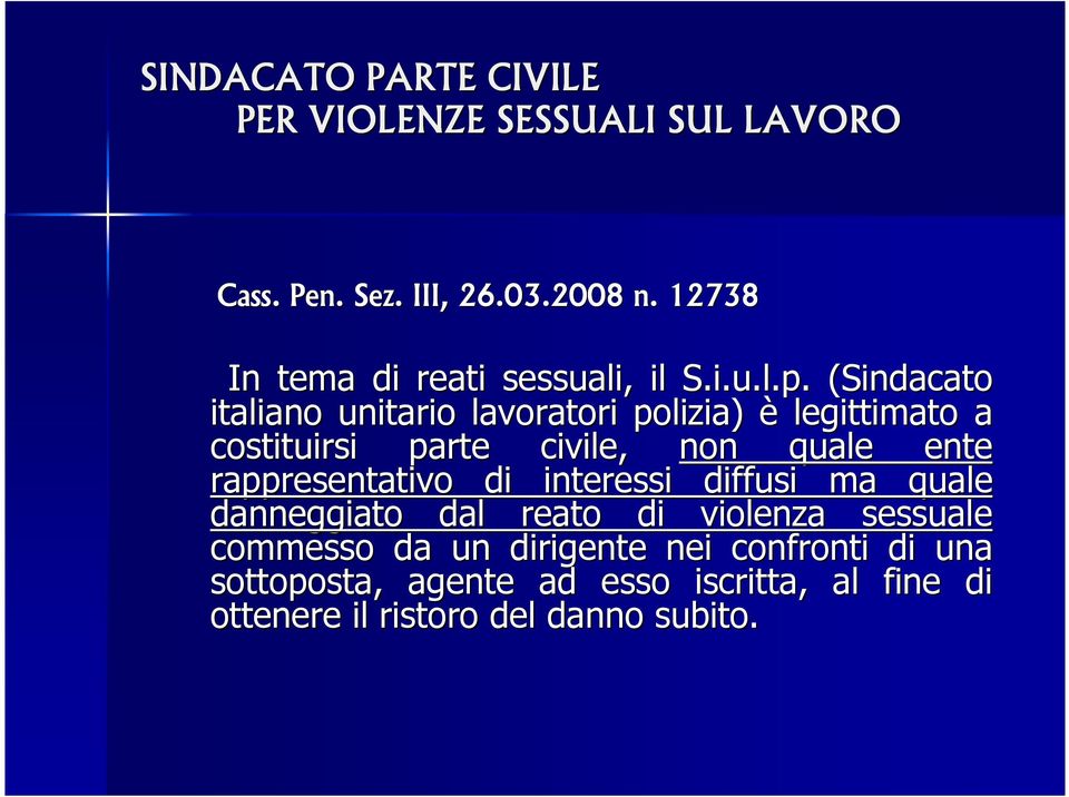 (Sindacato italiano unitario lavoratori polizia) è legittimato a costituirsi parte civile, non quale ente