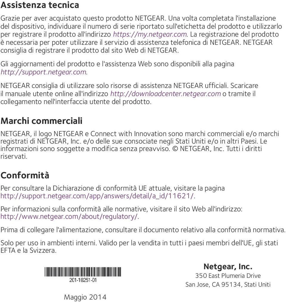 com. La registrazione del prodotto è necessaria per poter utilizzare il servizio di assistenza telefonica di NETGEAR. NETGEAR consiglia di registrare il prodotto dal sito Web di NETGEAR.