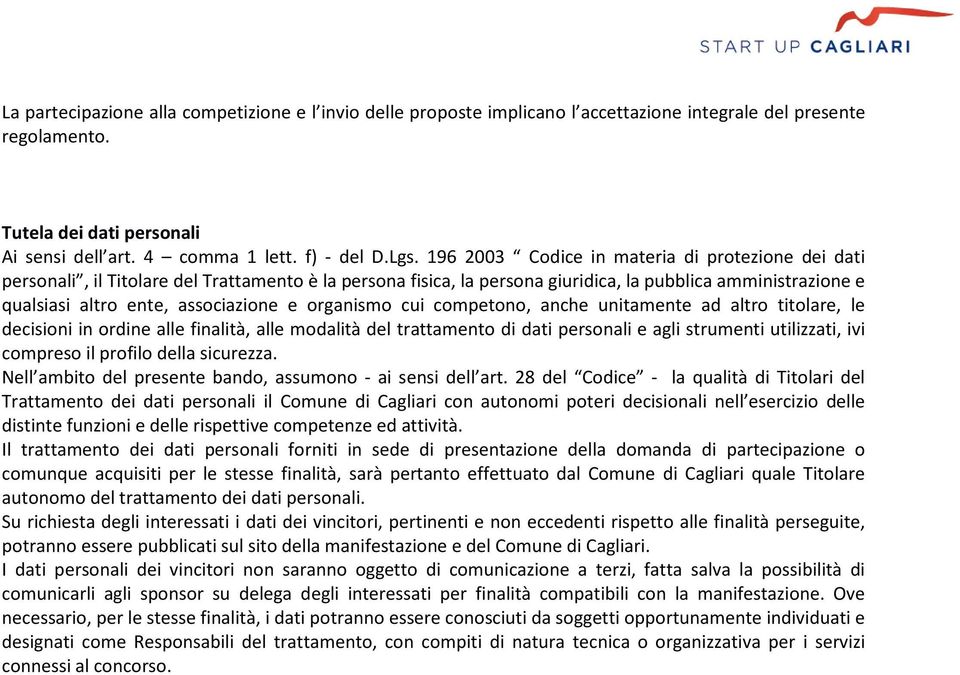 organismo cui competono, anche unitamente ad altro titolare, le decisioni in ordine alle finalità, alle modalità del trattamento di dati personali e agli strumenti utilizzati, ivi compreso il profilo