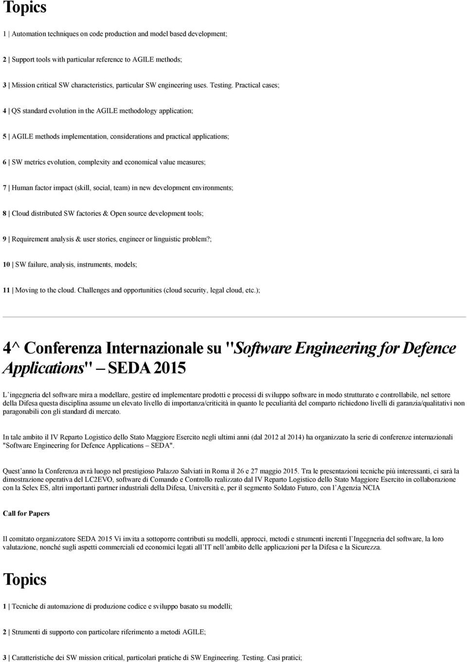 Practical cases; 4 QS standard evolution in the AGILE methodology application; 5 AGILE methods implementation, considerations and practical applications; 6 SW metrics evolution, complexity and