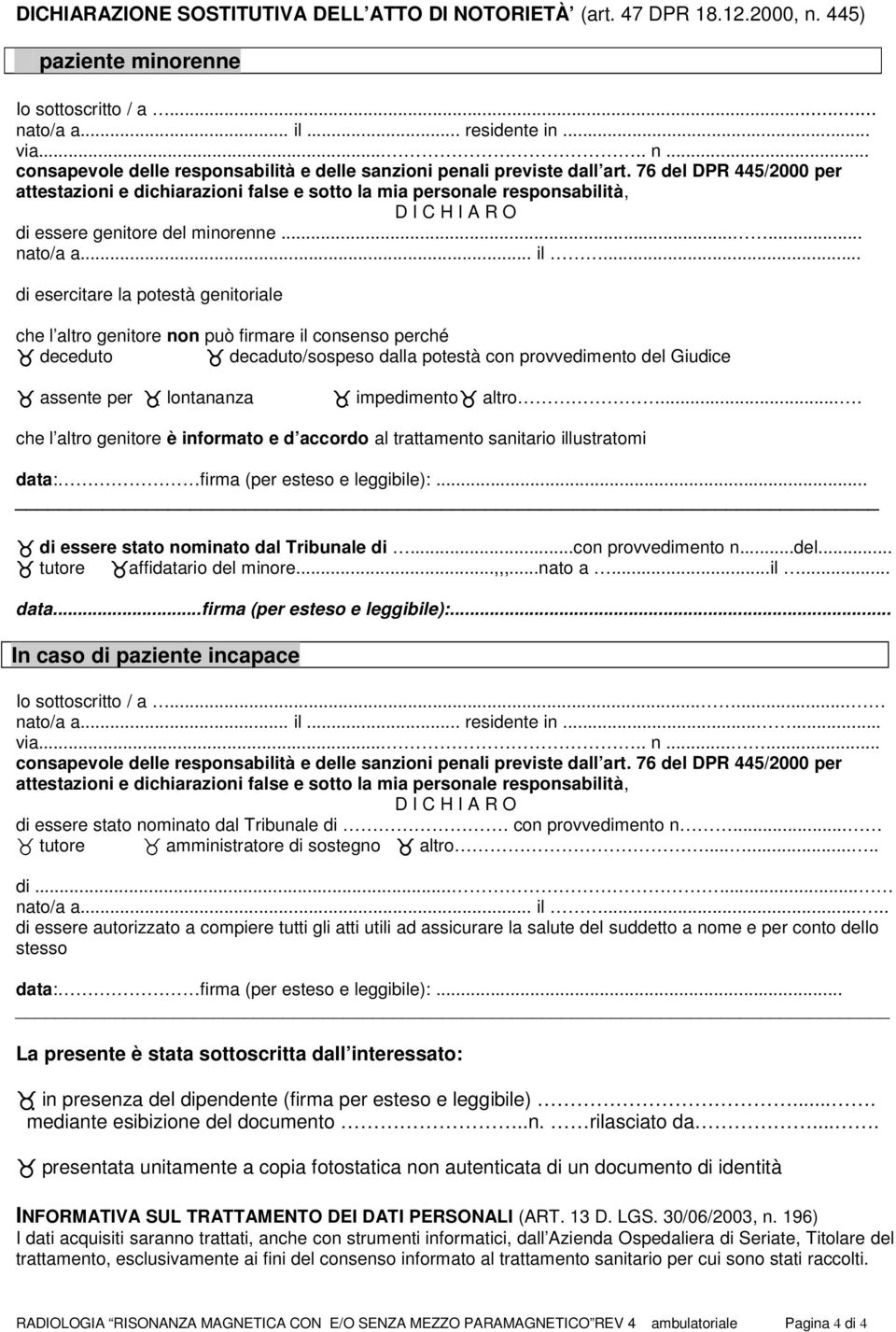 .. di esercitare la potestà genitoriale che l altro genitore non può firmare il consenso perché deceduto decaduto/sospeso dalla potestà con provvedimento del Giudice assente per lontananza