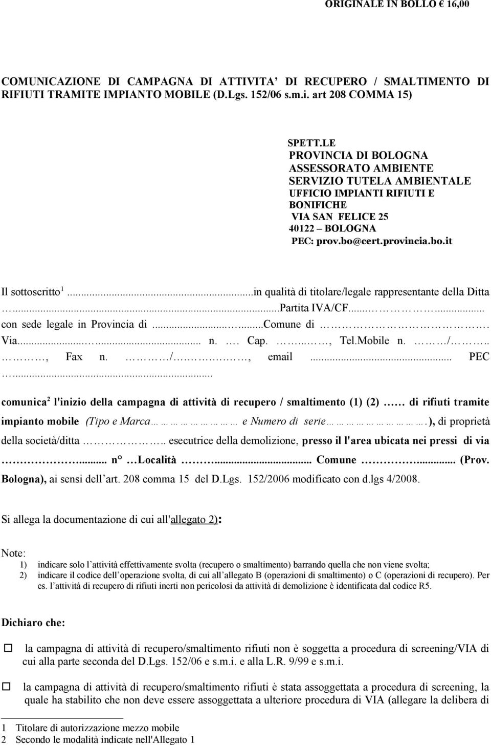 ..in qualità di titolare/legale rappresentante della Ditta...Partita IVA/CF...... con sede legale in Provincia di......comune di. Via...... n.. Cap...., Tel.Mobile n. /.., Fax n. /..., email... PEC.