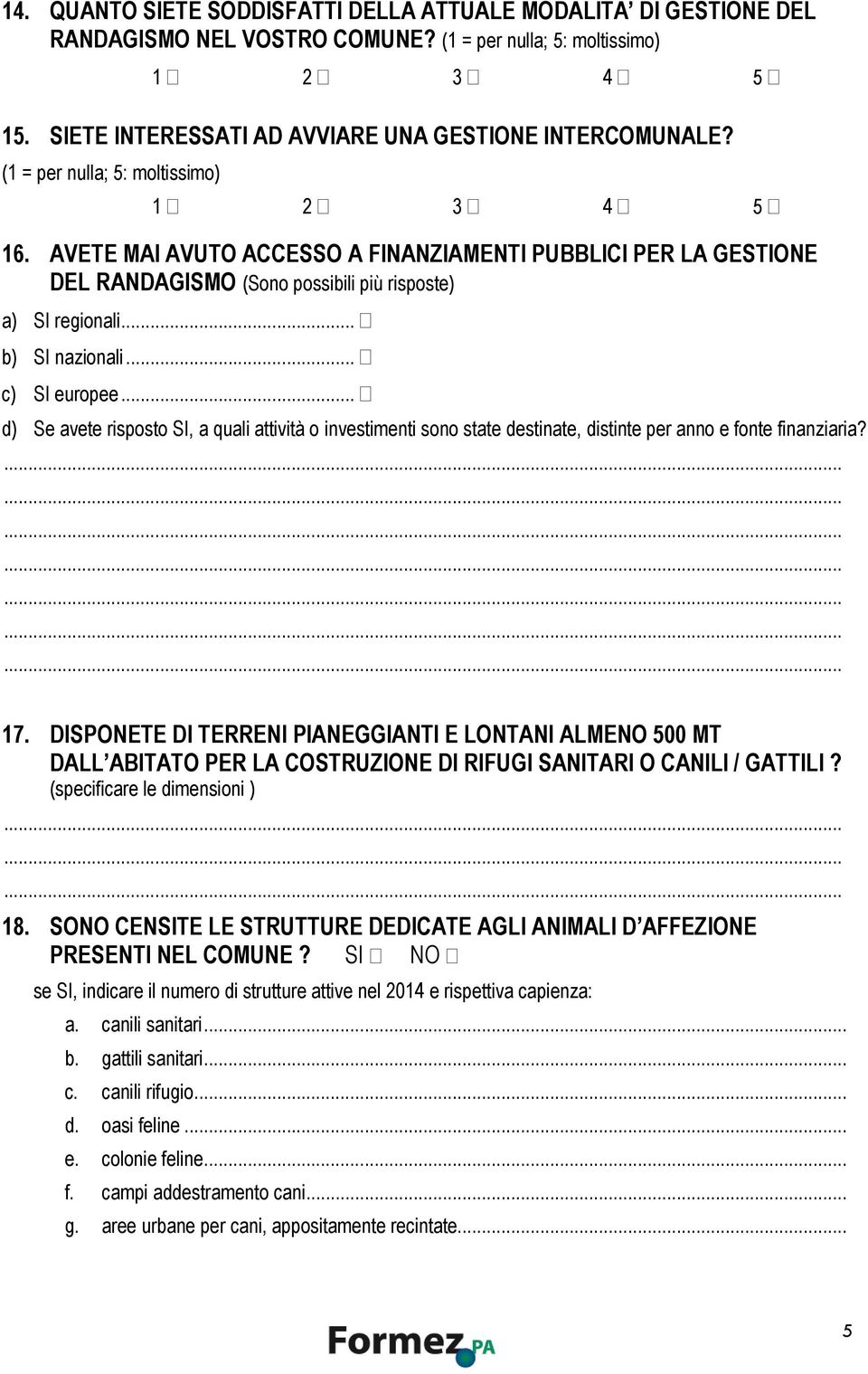 .. c) SI europee... d) Se avete risposto SI, a quali attività o investimenti sono state destinate, distinte per anno e fonte finanziaria? 17.