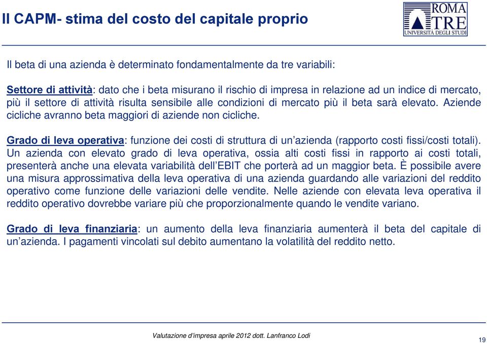 Grado di leva operativa: funzione dei costi di struttura di un azienda (rapporto costi fissi/costi totali).