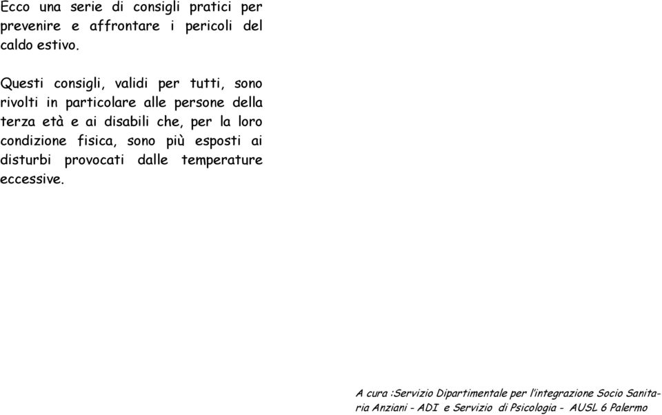 che, per la loro condizione fisica, sono più esposti ai disturbi provocati dalle temperature eccessive.