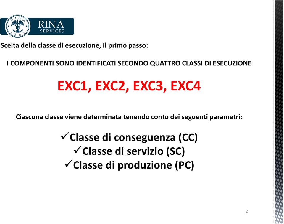 Ciascuna classe viene determinata tenendo conto dei seguenti parametri: