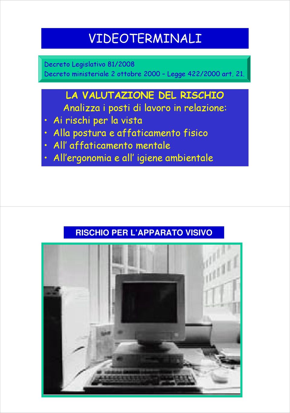 LA VALUTAZIONE DEL RISCHIO Analizza i posti di lavoro in relazione: Ai rischi