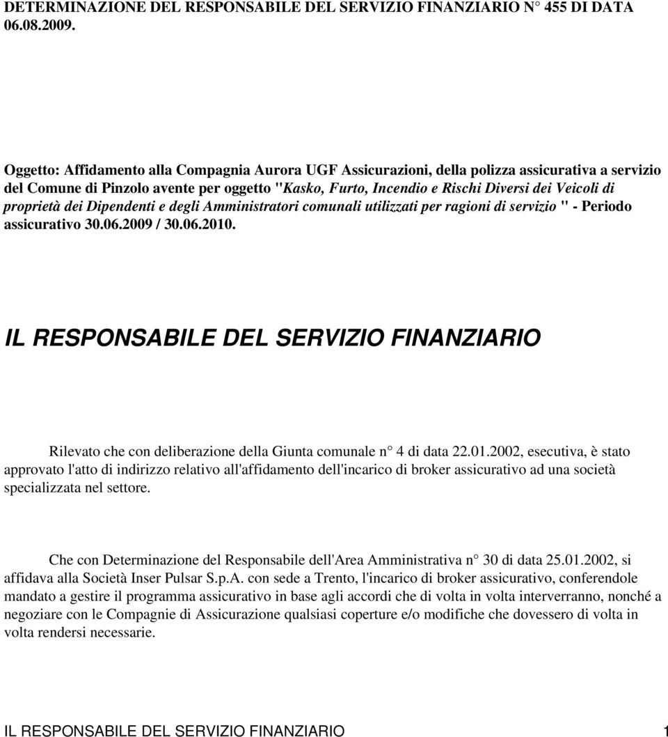 proprietà dei Dipendenti e degli Amministratori comunali utilizzati per ragioni di servizio " - Periodo assicurativo 30.06.2009 / 30.06.2010.