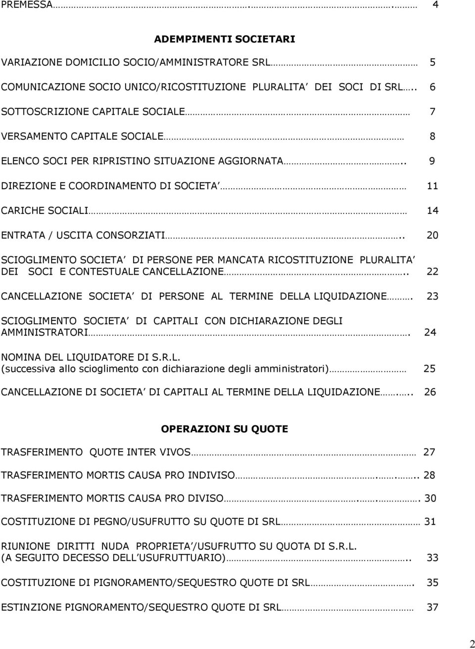 . 9 DIREZIONE E COORDINAMENTO DI SOCIETA 11 CARICHE SOCIALI 14 ENTRATA / USCITA CONSORZIATI.
