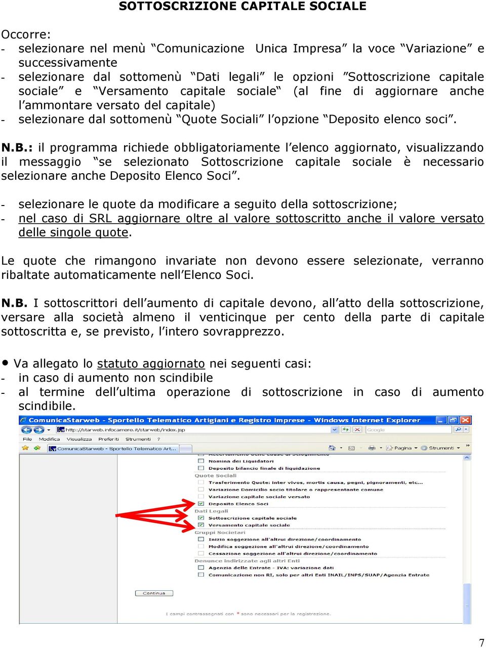 : il programma richiede obbligatoriamente l elenco aggiornato, visualizzando il messaggio se selezionato Sottoscrizione capitale sociale è necessario selezionare anche Deposito Elenco Soci.