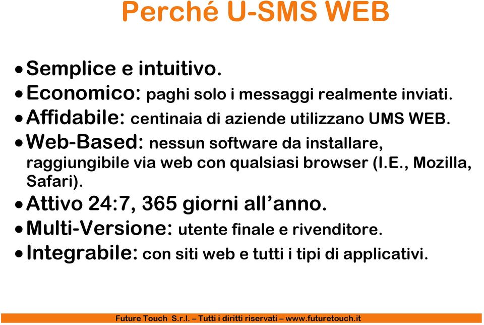 Web-Based: nessun software da installare, raggiungibile via web con qualsiasi browser (I.E.