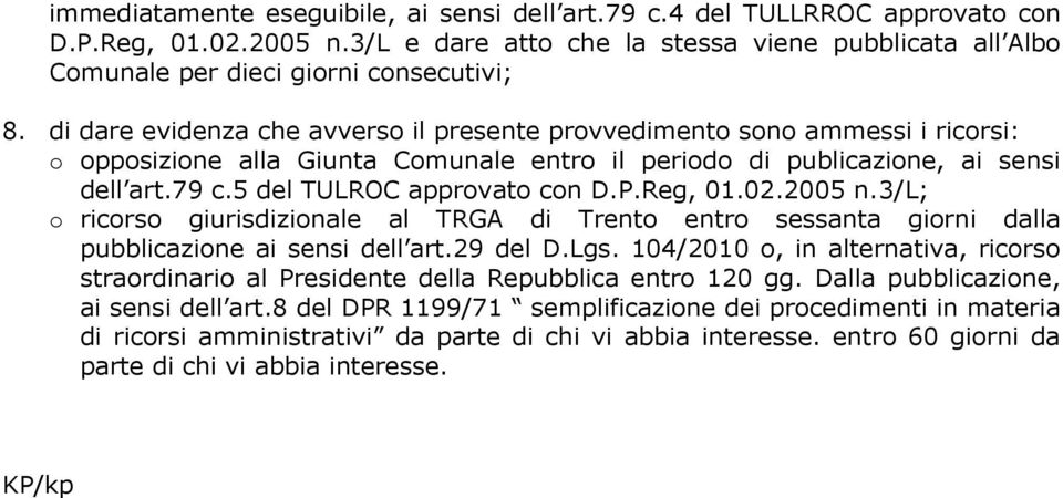 P.Reg, 01.02.2005 n.3/l; o ricorso giurisdizionale al TRGA di Trento entro sessanta giorni dalla pubblicazione ai sensi dell art.29 del D.Lgs.