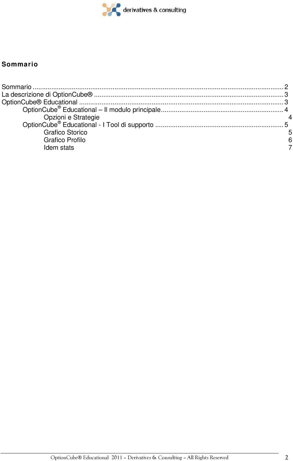 .. 4 Opzioni e Strategie 4 OptionCube Educational - I Tool di supporto.