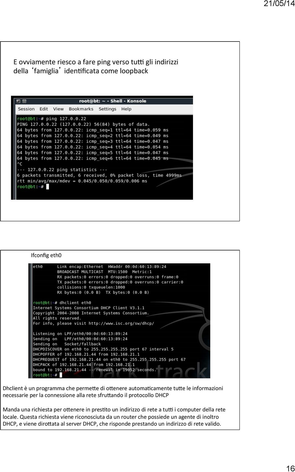 ando il protocollo DHCP Manda una richiesta per o.enere in pres*to un indirizzo di rete a tuh i computer della rete locale.