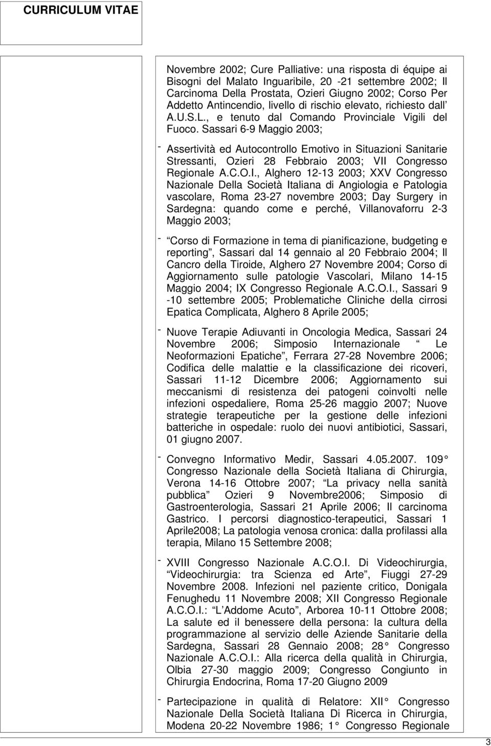 Sassari 6-9 Maggio 2003; - Assertività ed Autocontrollo Emotivo in Situazioni Sanitarie Stressanti, Ozieri 28 Febbraio 2003; VII