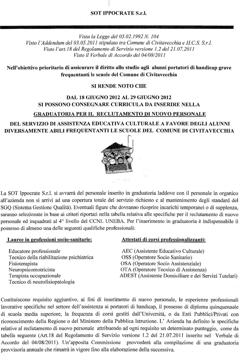 Civitavecchia SI RENDE NOTO CHE DAL 8 GIUGNO 202 AL 29 GIUGNO 202 SI POSSONO CONSEGNARE CURRICULA DA INSERIRE NELLA GRADUATORIA PER IL RECLUTAMENTO DI NUOVO PERSONALE DEL SERVIZIO DI ASSISTENZA