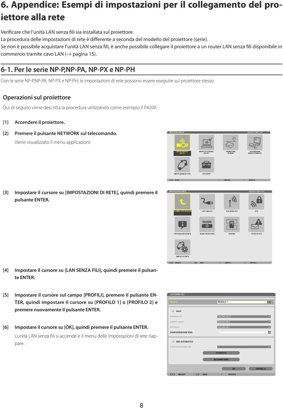 Se non è possibile acquistare l unità LAN senza fili, è anche possibile collegare il proiettore a un router LAN senza fili disponibile in commercio tramite cavo LAN ( pagina 15). 6-1.