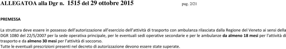 rilasciata dalla Regione del Veneto ai sensi della DGR 1080 del 22/5/2007 per la sede operativa principale, per le eventuali sedi