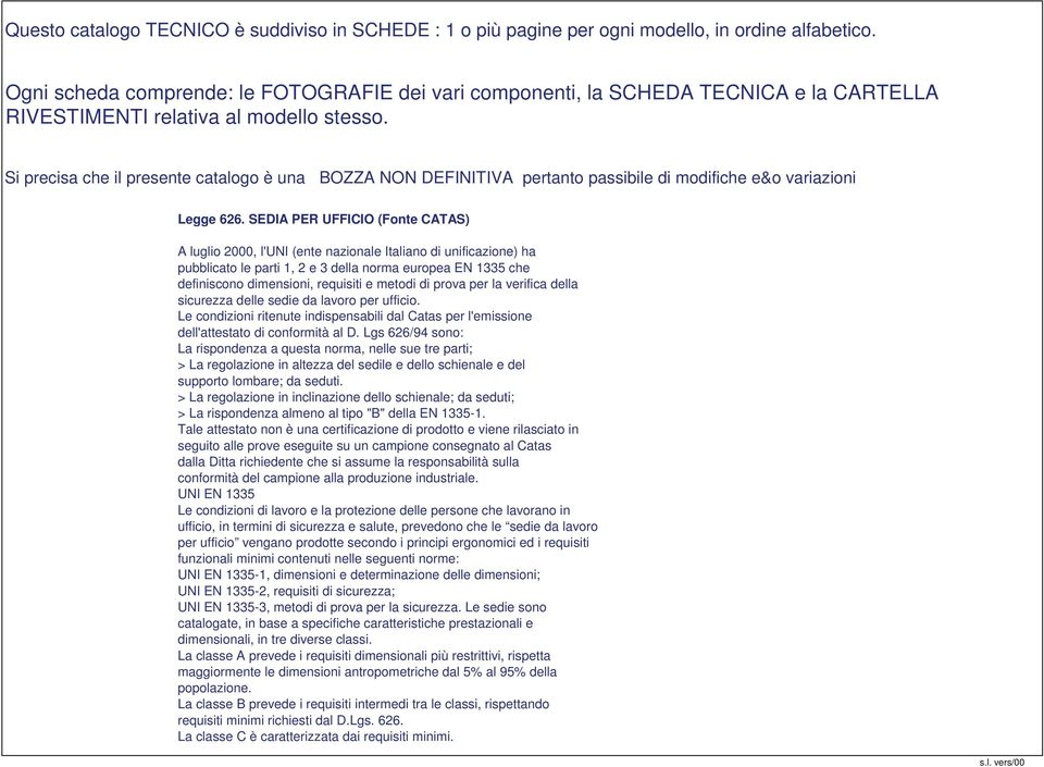 Si precisa che il presente catalogo è una BOZZA NON DEFINITIVA pertanto passibile di modifiche e&o variazioni Legge 626.