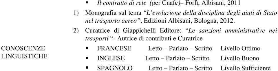 2) Curatrice di Giappichelli Editore: Le sanzioni amministrative nei trasporti - Autrice di contributi e Curatrice