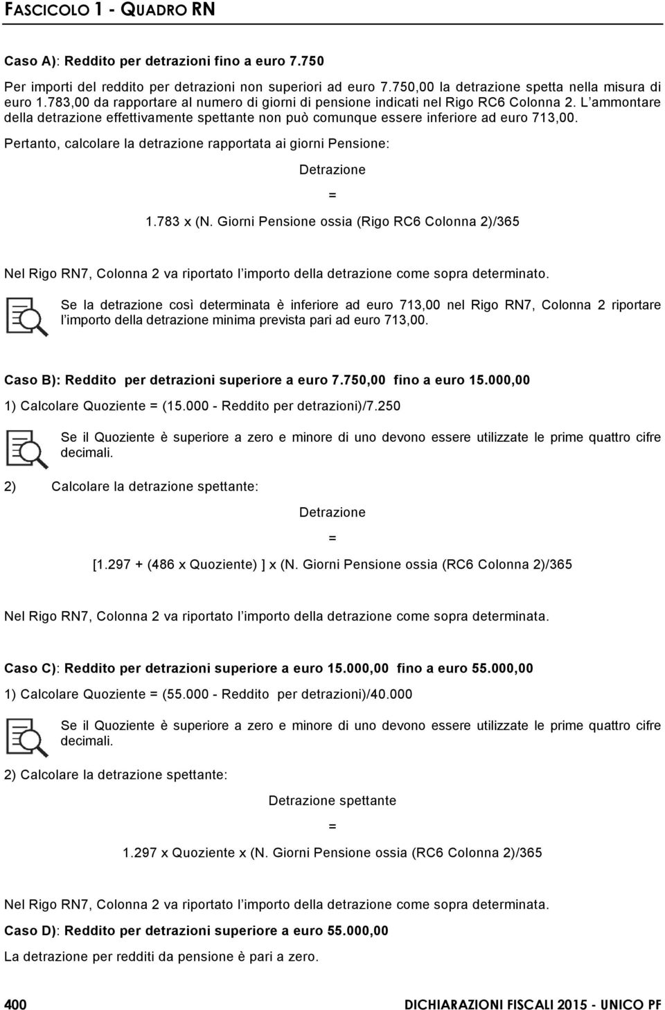 Pertanto, calcolare la detrazione rapportata ai giorni Pensione: Detrazione = 1.783 x (N.