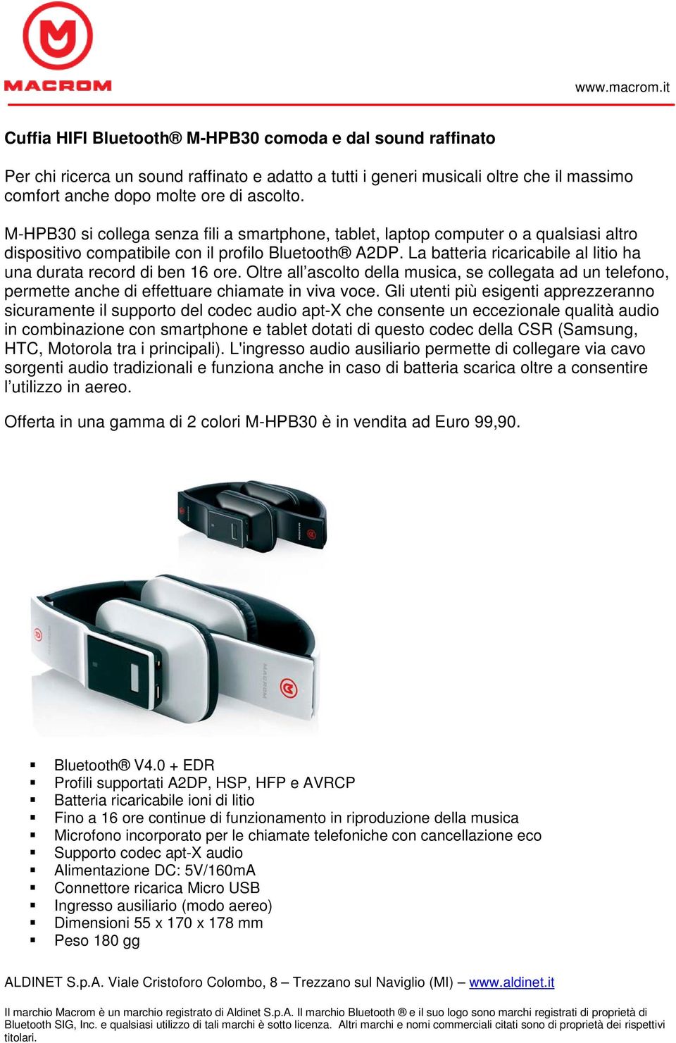 La batteria ricaricabile al litio ha una durata record di ben 16 ore. Oltre all ascolto della musica, se collegata ad un telefono, permette anche di effettuare chiamate in viva voce.