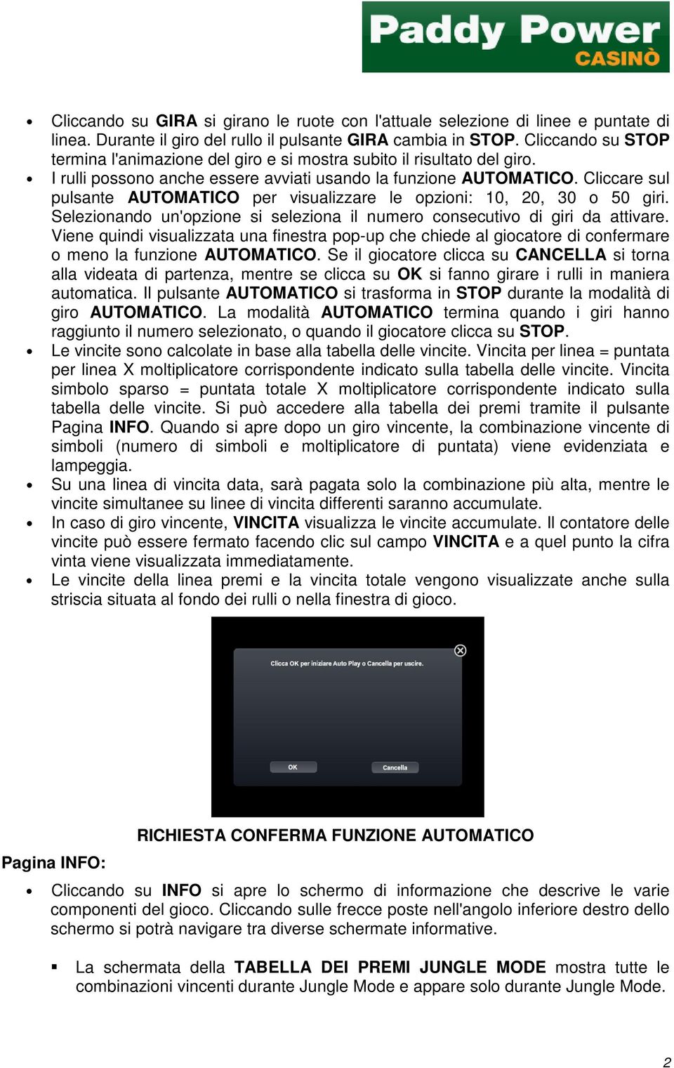 Cliccare sul pulsante AUTOMATICO per visualizzare le opzioni: 10, 20, 30 o 50 giri. Selezionando un'opzione si seleziona il numero consecutivo di giri da attivare.