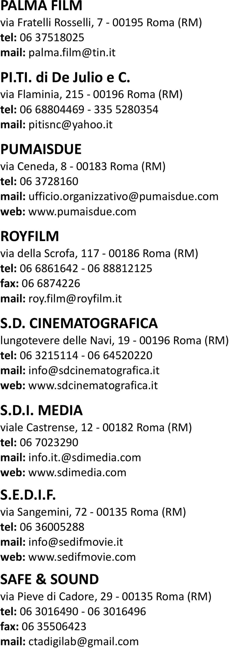 com web: www.pumaisdue.com ROYFILM via della Scrofa, 117-00186 Roma (RM) tel: 06 6861642-06 88812125 fax: 06 6874226 mail: roy.film@royfilm.it S.D.