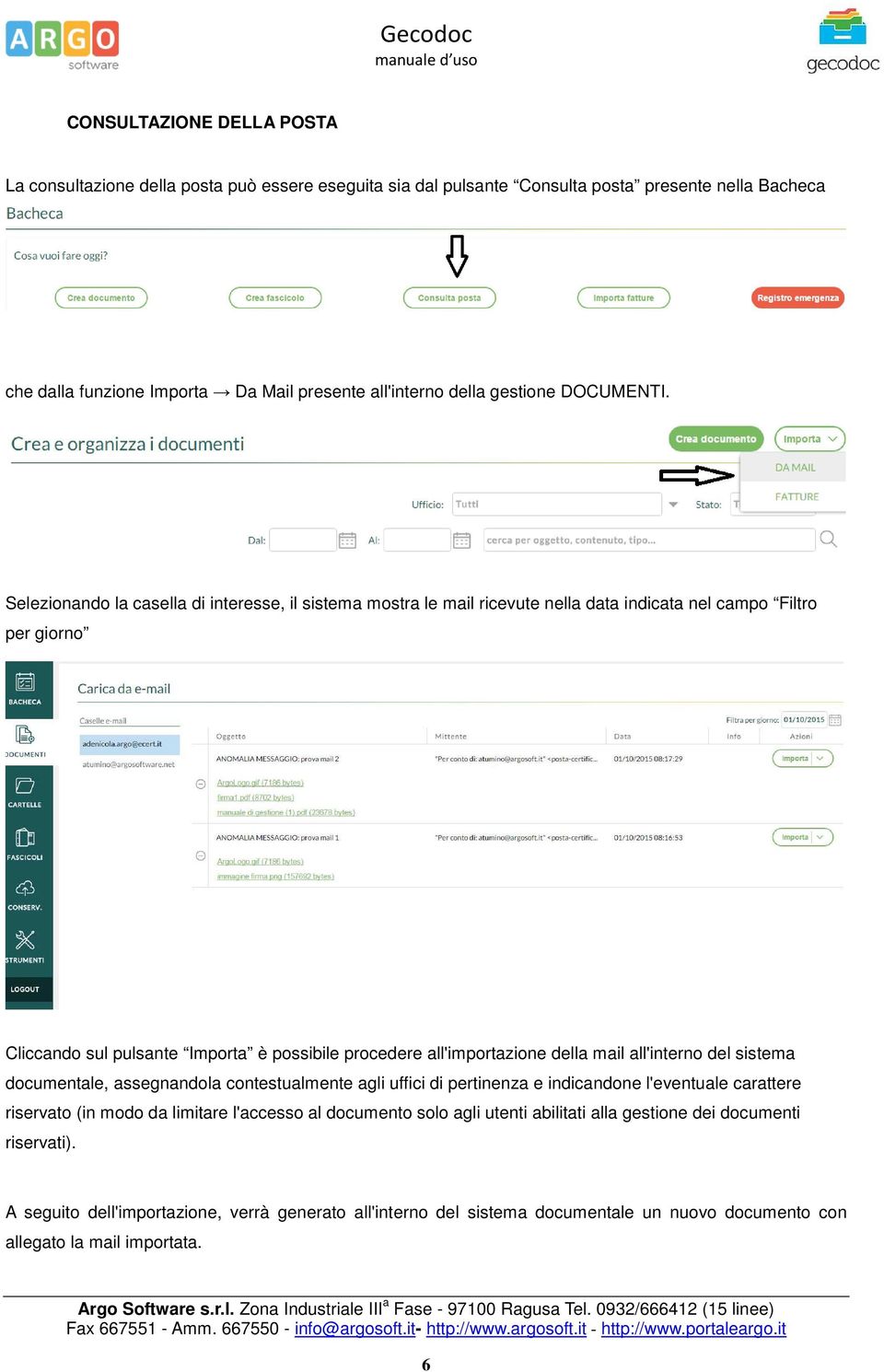 Selezionando la casella di interesse, il sistema mostra le mail ricevute nella data indicata nel campo Filtro per giorno Cliccando sul pulsante Importa è possibile procedere all'importazione della