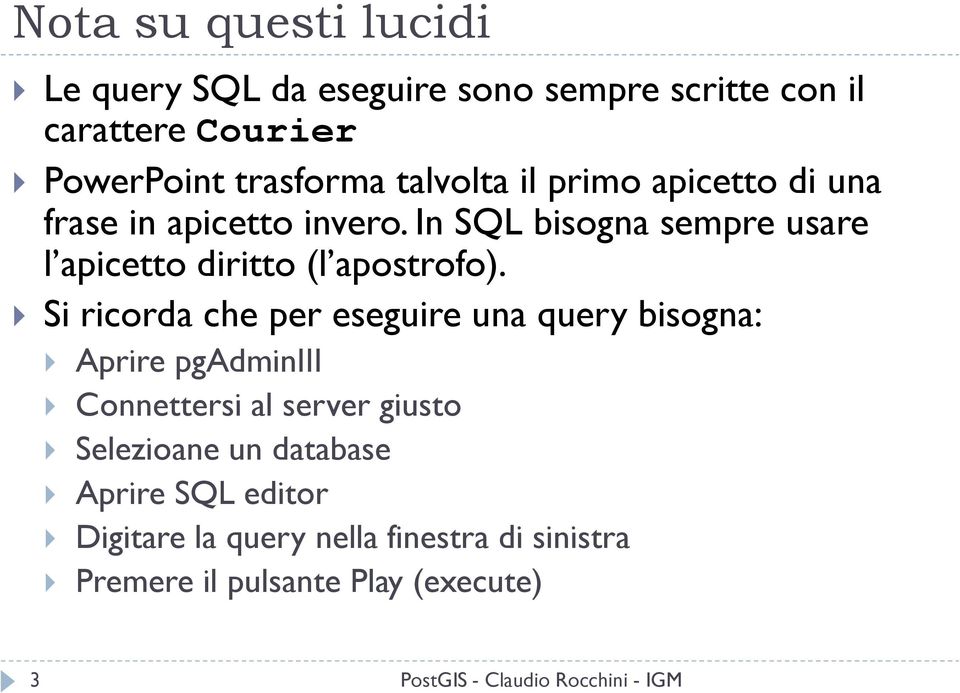 In SQL bisogna sempre usare l apicetto diritto (l apostrofo).