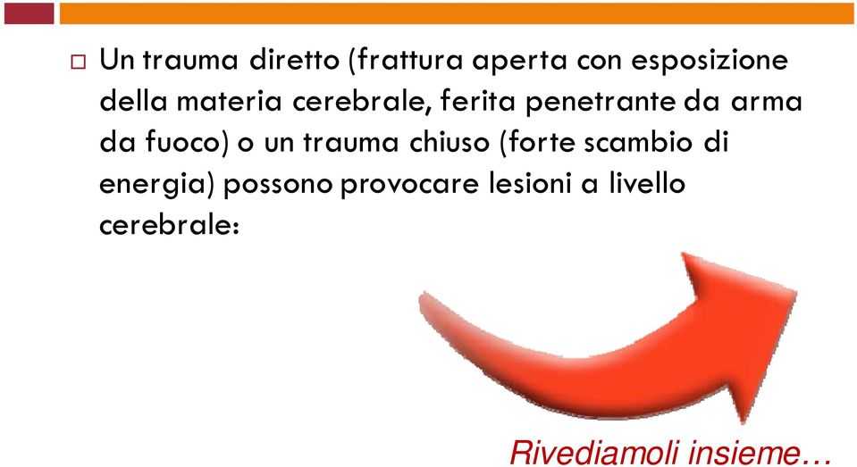 fuoco) o un trauma chiuso (forte scambio di energia)