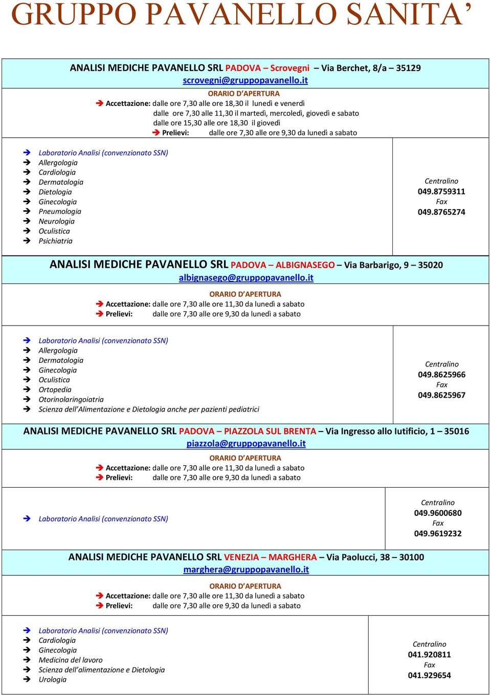 Psichiatria 049.8759311 049.8765274 ANALISI MEDICHE PAVANELLO SRL PADOVA ALBIGNASEGO Via Barbarigo, 9 35020 albignasego@gruppopavanello.