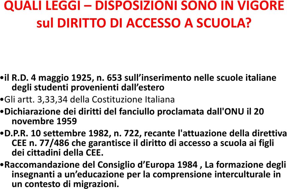 3,33,34 della Costituzione Italiana Dichiarazione dei diritti del fanciullo proclamata dall'onu il 20 novembre 1959 D.P.R. 10 settembre 1982, n.
