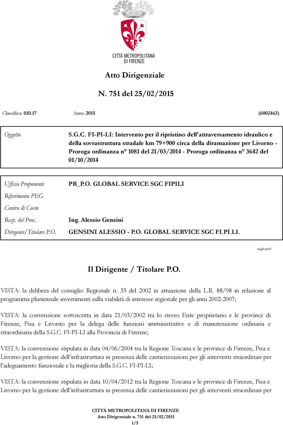 FI-PI-LI: Intervento per il ripristino dell'attraversamento idraulico e della sovrastruttura stradale km 79+900 circa della diramazione per Livorno - Proroga ordinanza n 1081 del 21/03/2014 - Proroga