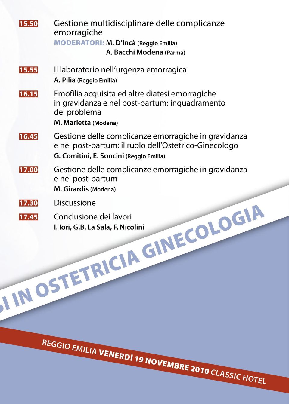 45 Gestione delle complicanze emorragiche in gravidanza e nel post-partum: il ruolo dell Ostetrico-Ginecologo G. Comitini, E. Soncini (Reggio Emilia) 17.