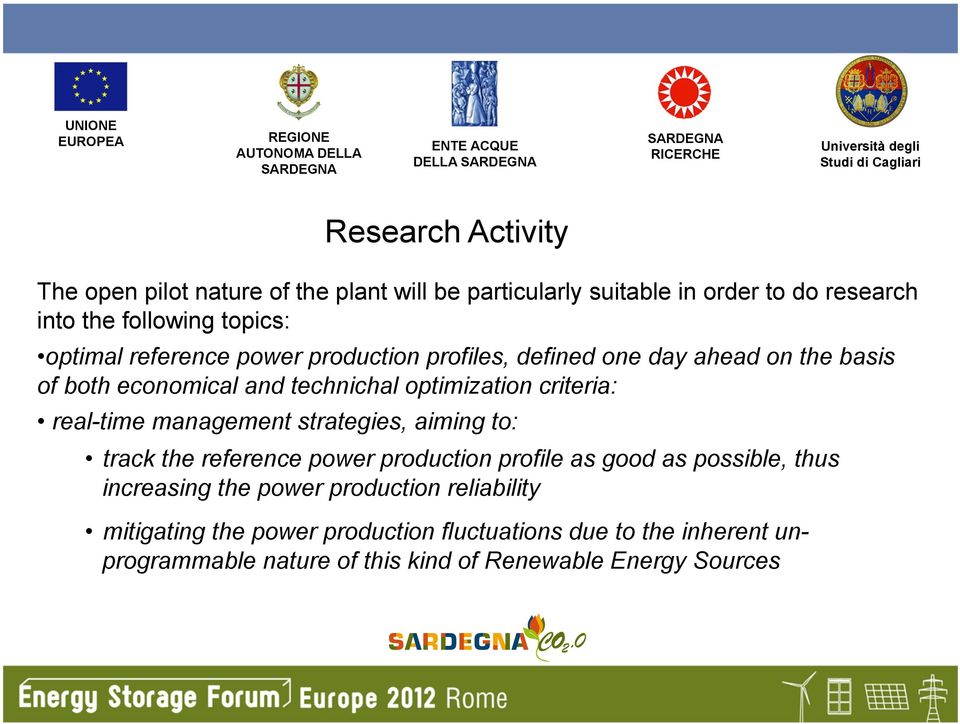 real-time management strategies, aiming to: track the reference power production profile as good as possible, thus increasing the power