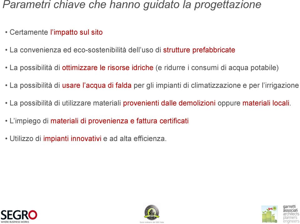 l acqua di falda per gli impianti di climatizzazione e per l irrigazione La possibilità di utilizzare materiali provenienti dalle