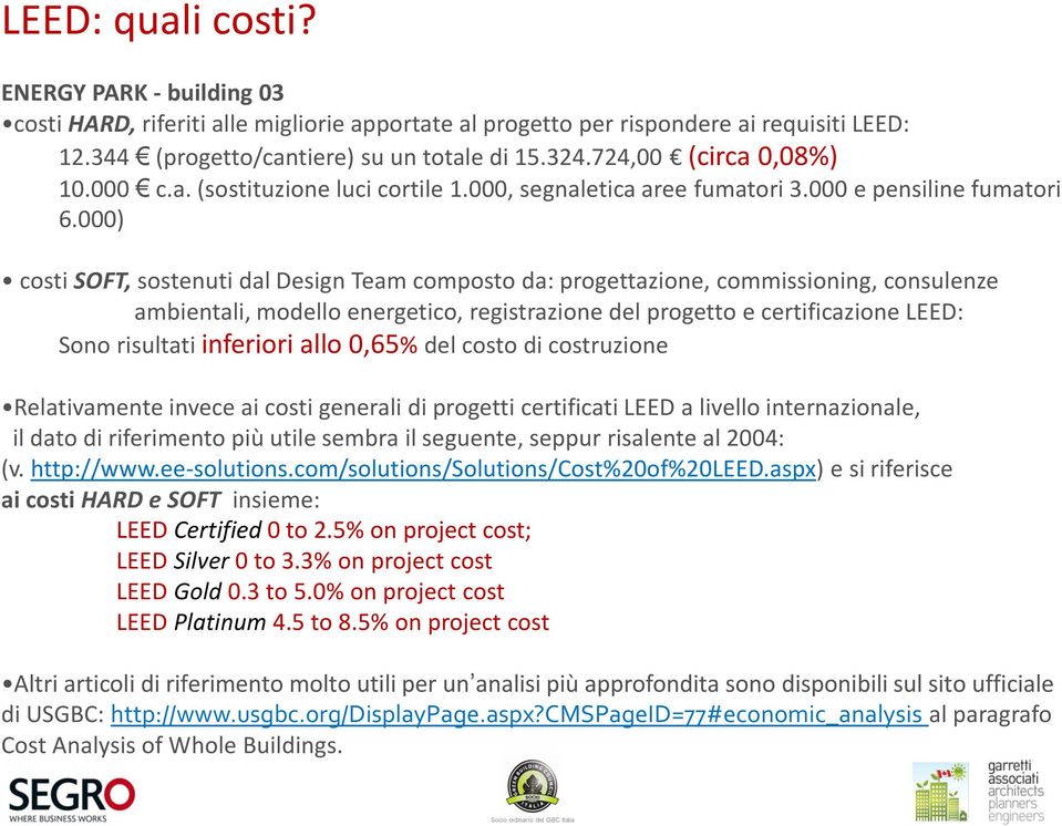 000) costi SOFT, sostenuti dal Design Team composto da: progettazione, commissioning, consulenze ambientali, modello energetico, registrazione del progetto e certificazione LEED: Sono risultati