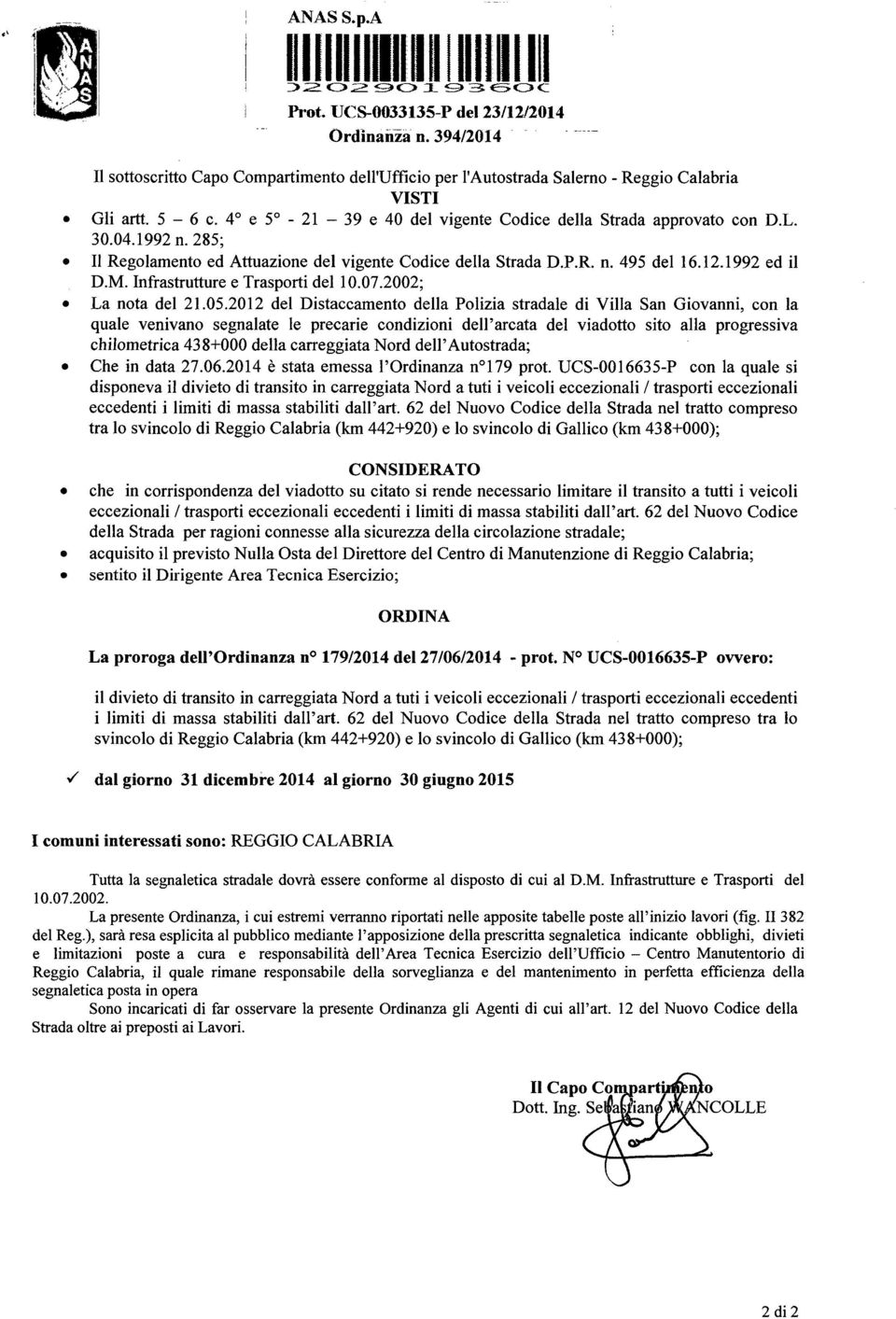 1992 n. 285; Il Regolamento ed Attuazione del vigente Codice della Strada D.P.R. n. 495 del 16.12.1992 ed il D.M. Infrastrutture e Trasporti del 10.07.2002; La nota del 21.05.