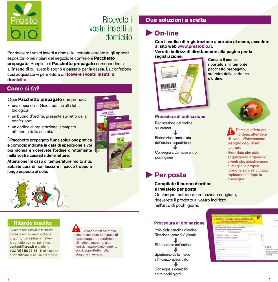 Ogni Pacchetto prepagato comprende: una copia della Guida pratica alla lotta biologica; un buono d ordine, presente sul retro della confezione; un codice di registrazione, stampato all interno della