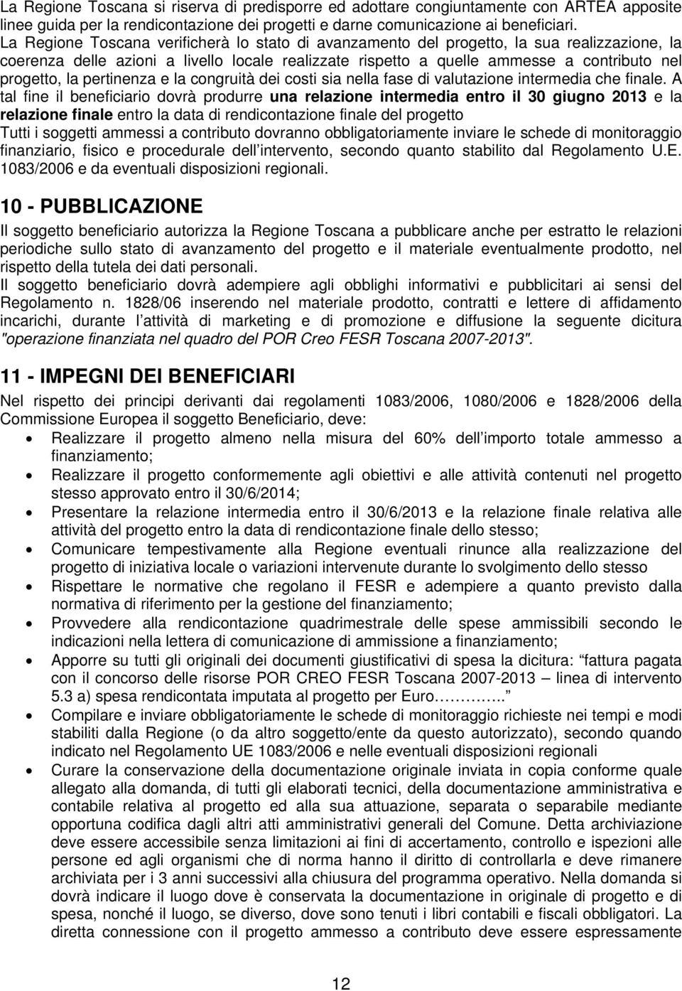 pertinenza e la congruità dei costi sia nella fase di valutazione intermedia che finale.