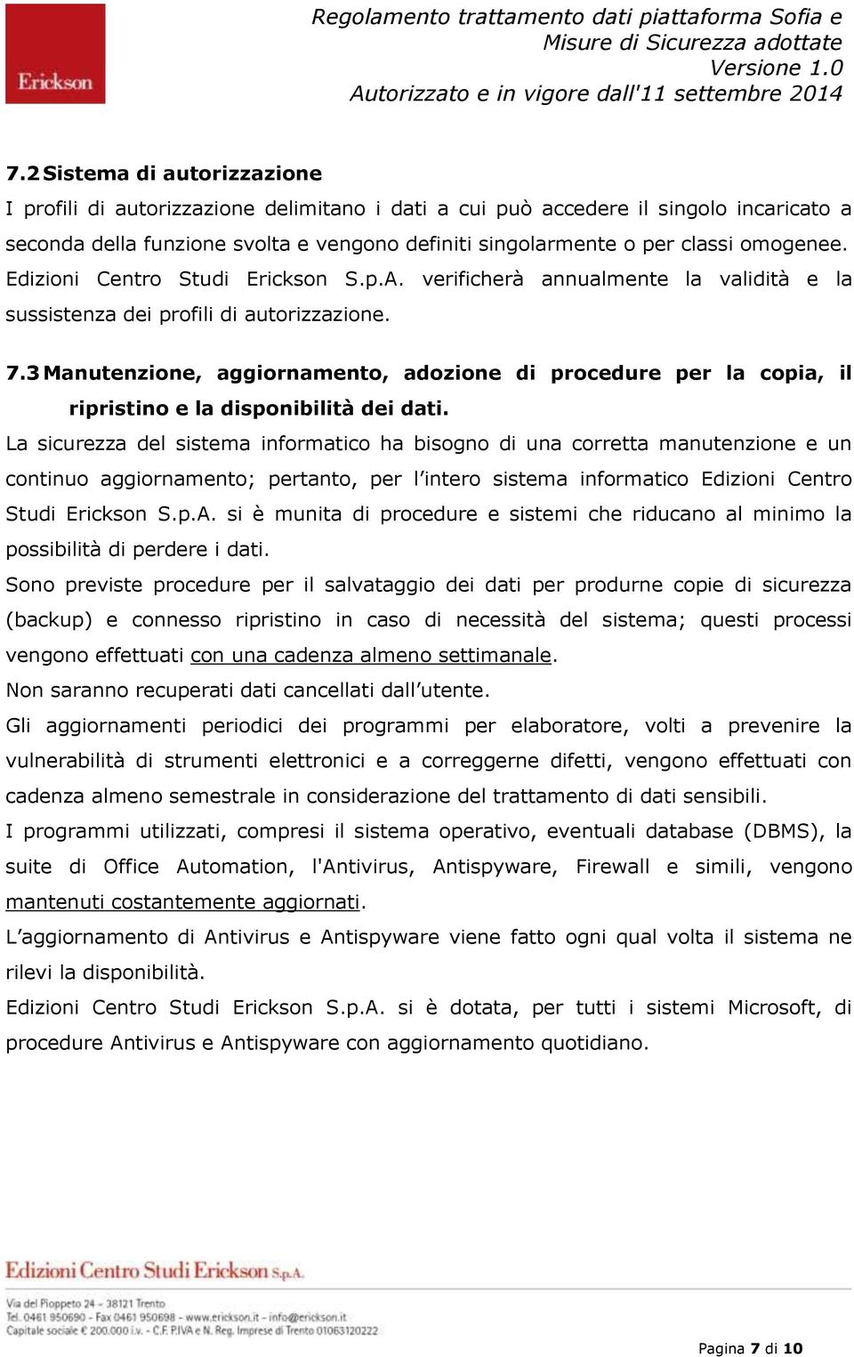 3 Manutenzione, aggiornamento, adozione di procedure per la copia, il ripristino e la disponibilità dei dati.