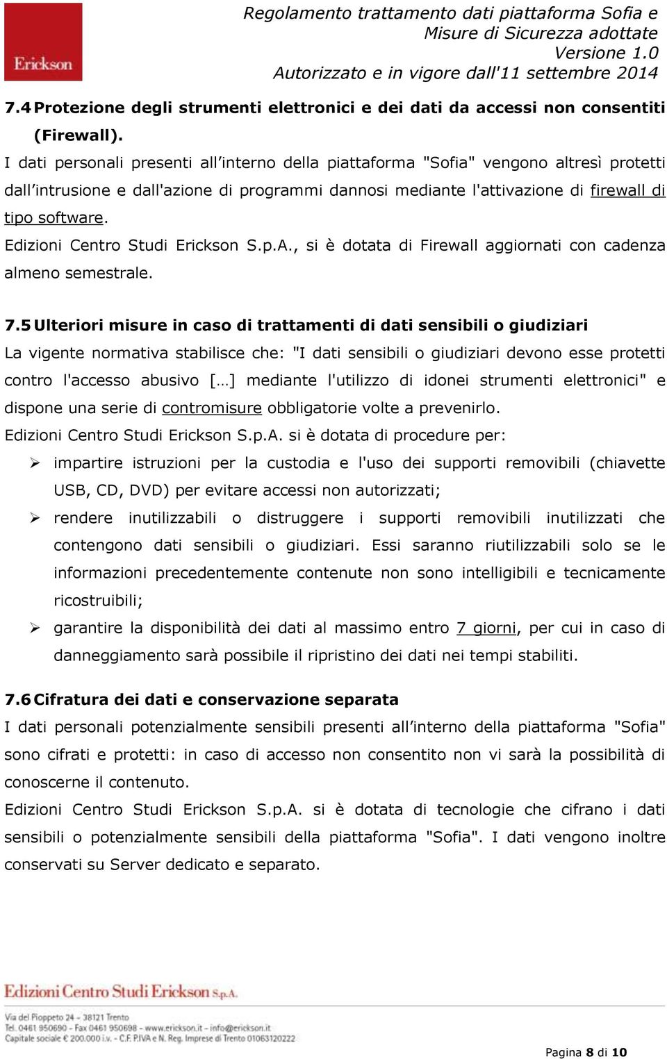 Edizioni Centro Studi Erickson S.p.A., si è dotata di Firewall aggiornati con cadenza almeno semestrale. 7.