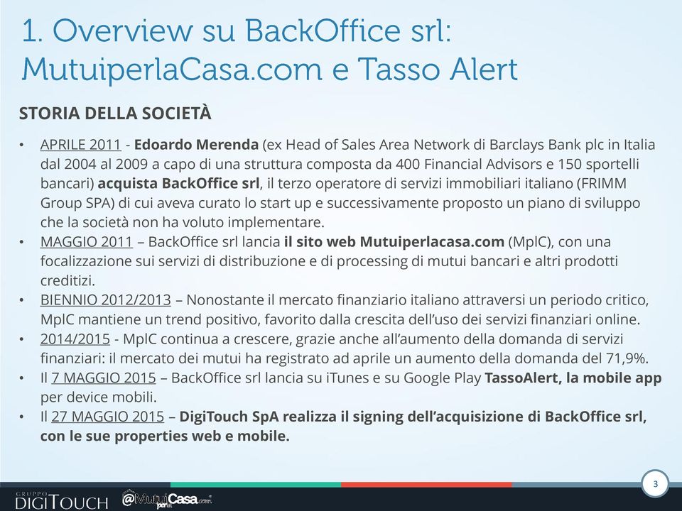 società non ha voluto implementare. MAGGIO 2011 BackOffice srl lancia il sito web Mutuiperlacasa.