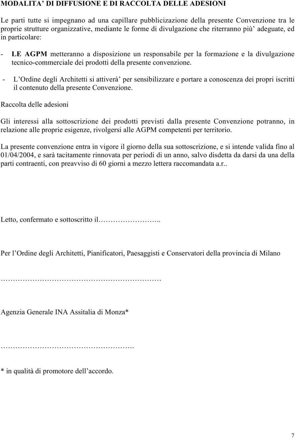 convenzione. - L Ordine degli Architetti si attiverà per sensibilizzare e portare a conoscenza dei propri iscritti il contenuto della presente Convenzione.