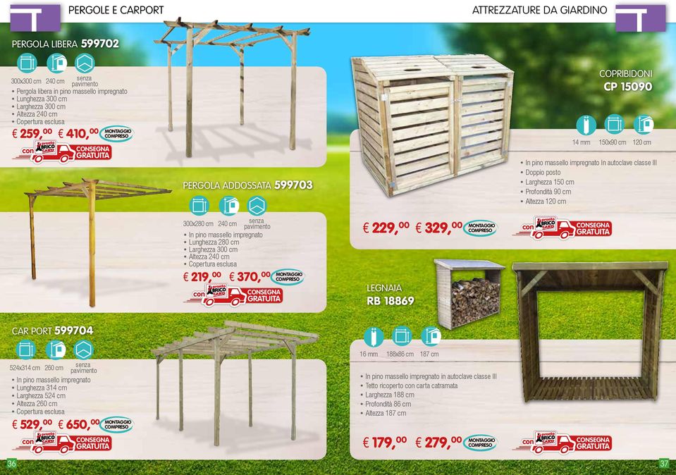 massello impregnato Lunghezza 280 cm Larghezza 3 cm Altezza 240 cm Copertura esclusa 219, 370, 240 cm 229, LEGNAIA RB 18869 329, CAR PORT 599704 16 mm 188x86 cm 187 cm 524x314 cm In pino massello