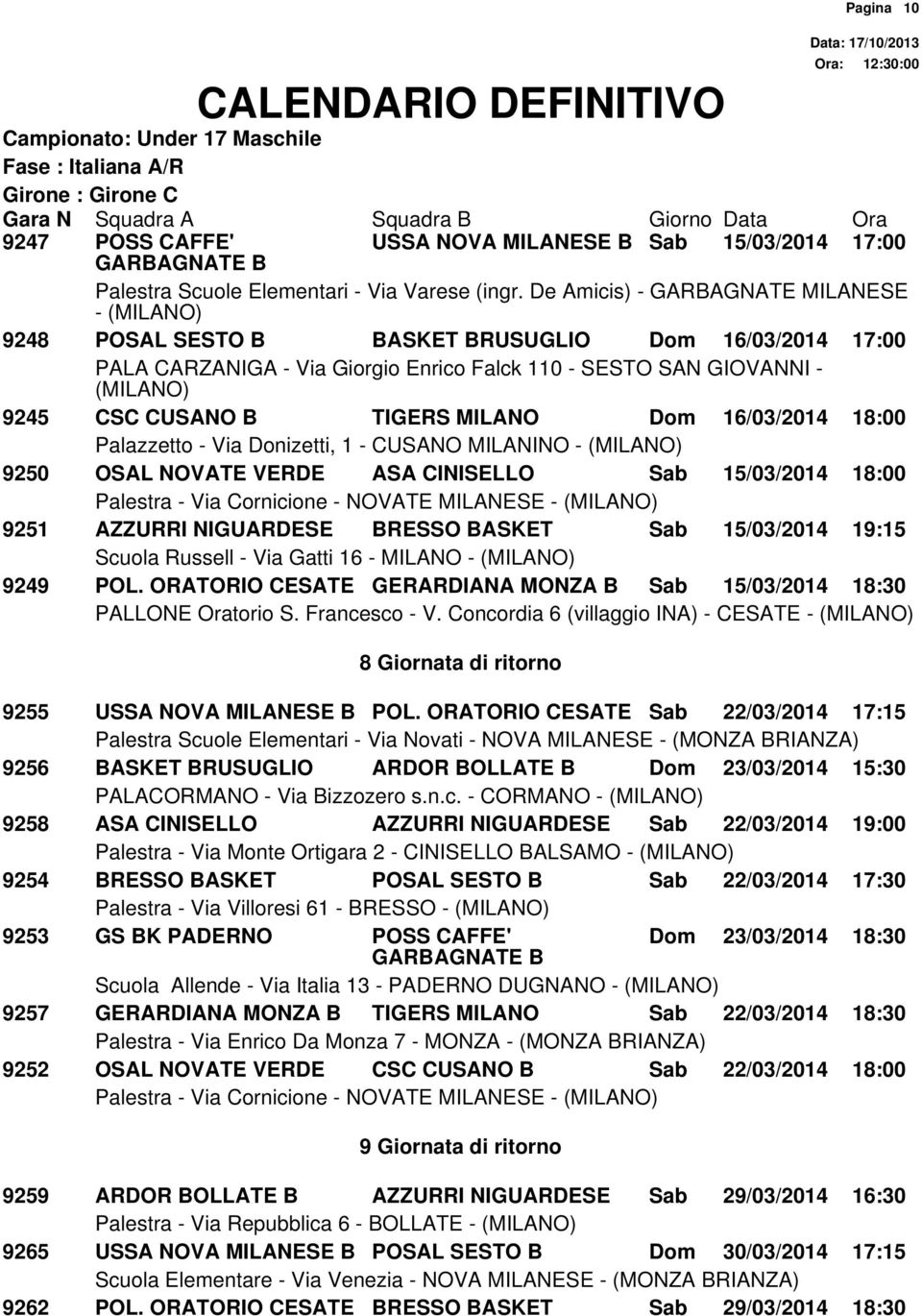 Via Gatti 16 - MILANO - 9249 POL. ORATORIO CESATE GERARDIANA MONZA B Sab 15/03/2014 18:30 PALLONE Oratorio S. Francesco - V.