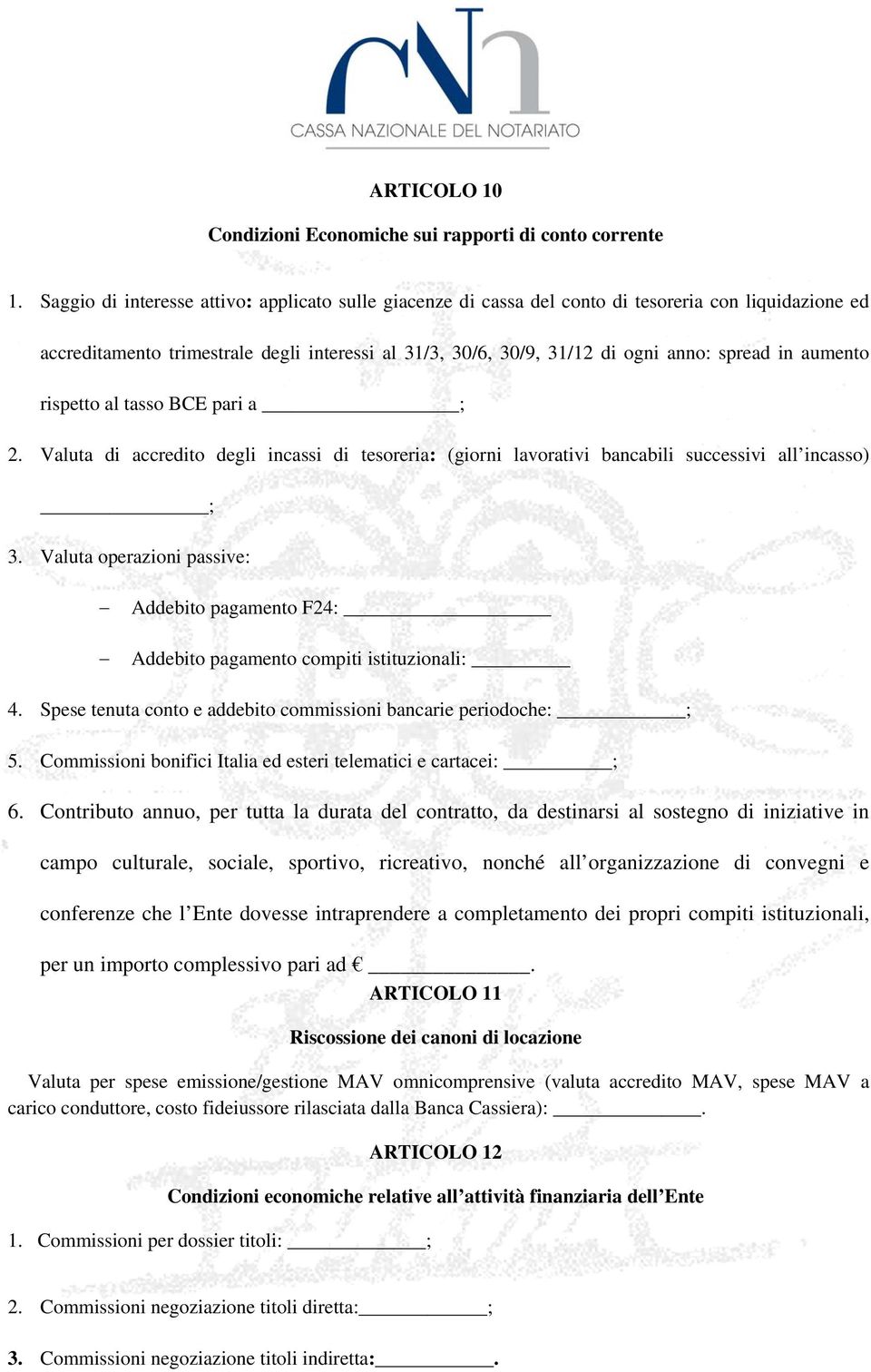 aumento rispetto al tasso BCE pari a ; 2. Valuta di accredito degli incassi di tesoreria: (giorni lavorativi bancabili successivi all incasso) ; 3.