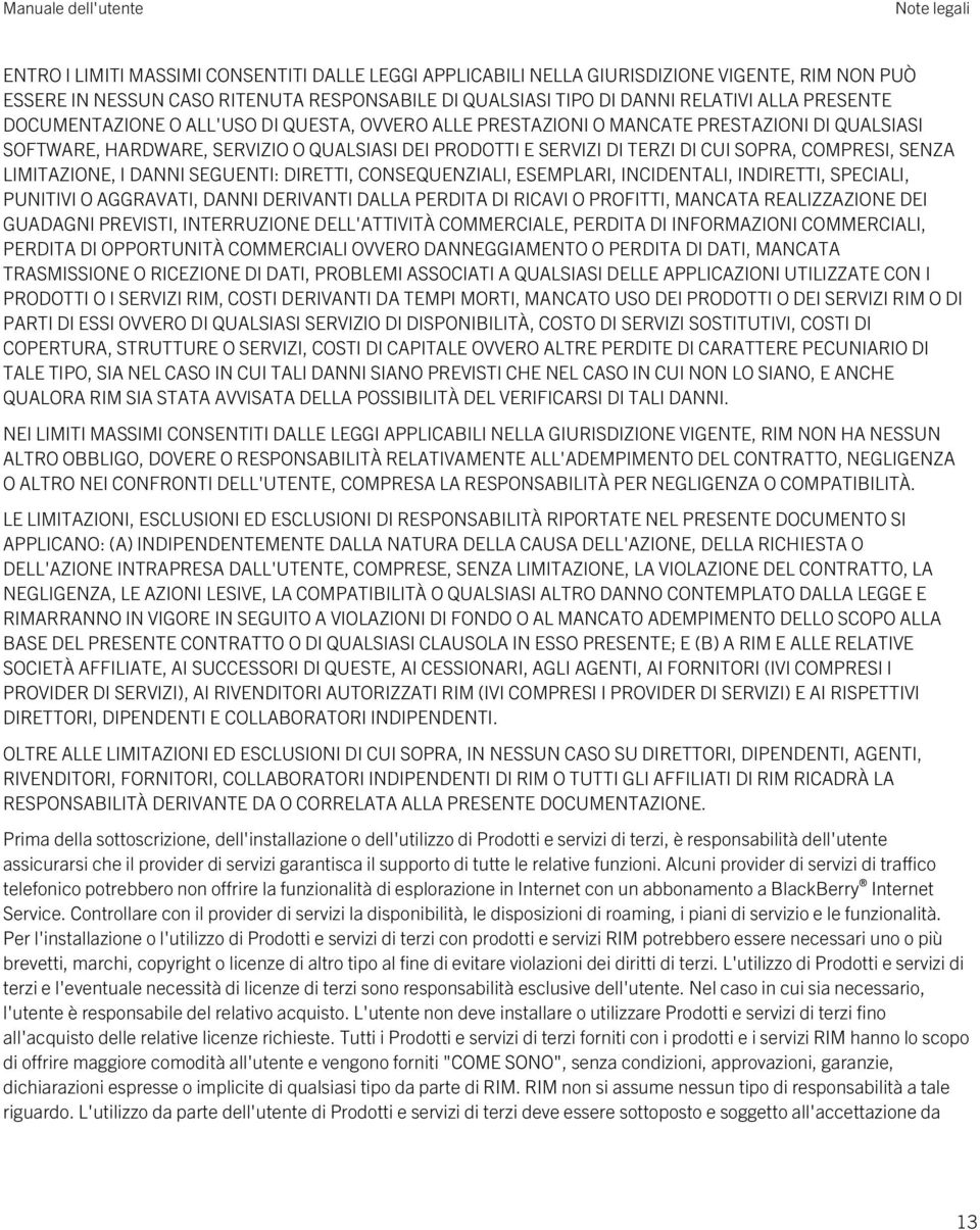 COMPRESI, SENZA LIMITAZIONE, I DANNI SEGUENTI: DIRETTI, CONSEQUENZIALI, ESEMPLARI, INCIDENTALI, INDIRETTI, SPECIALI, PUNITIVI O AGGRAVATI, DANNI DERIVANTI DALLA PERDITA DI RICAVI O PROFITTI, MANCATA